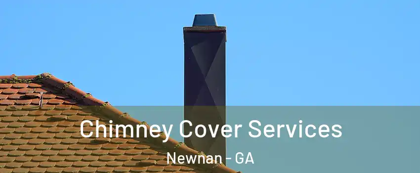  Chimney Cover Services Newnan - GA