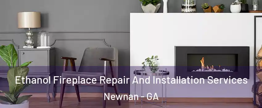  Ethanol Fireplace Repair And Installation Services Newnan - GA