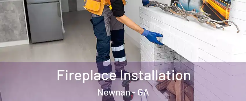  Fireplace Installation Newnan - GA