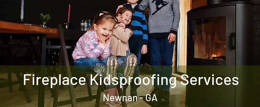 Fireplace Kidsproofing Services Newnan - GA