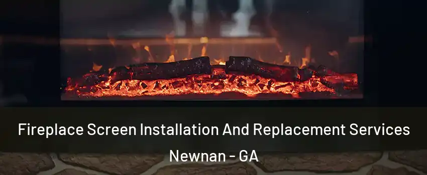  Fireplace Screen Installation And Replacement Services Newnan - GA
