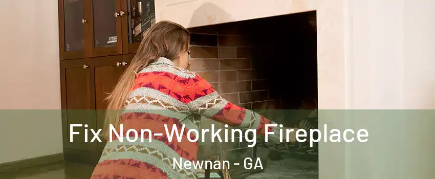  Fix Non-Working Fireplace Newnan - GA