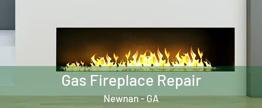  Gas Fireplace Repair Newnan - GA
