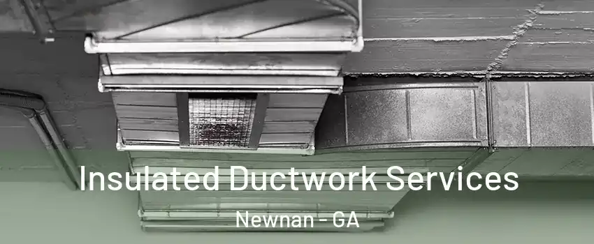  Insulated Ductwork Services Newnan - GA