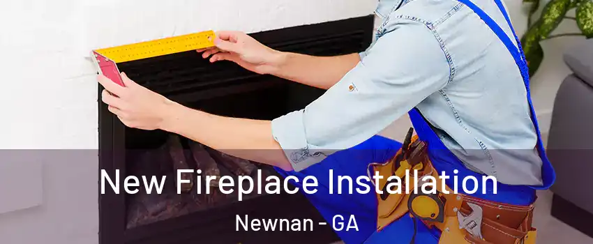  New Fireplace Installation Newnan - GA