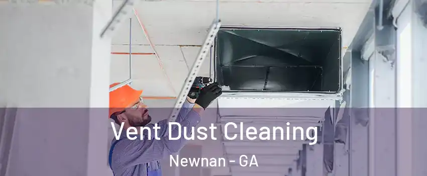  Vent Dust Cleaning Newnan - GA
