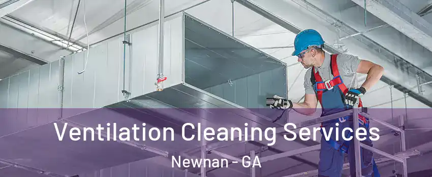  Ventilation Cleaning Services Newnan - GA