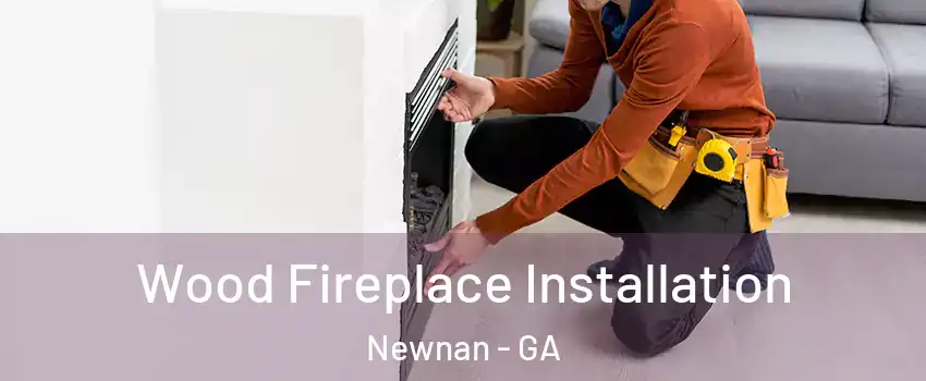  Wood Fireplace Installation Newnan - GA